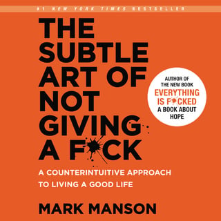 The Subtle Art of Not Giving a F*ck: A Counterintuitive Approach ...