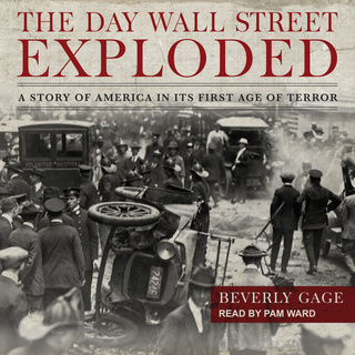 The Day Wall Street Exploded A Story Of America In Its First Age Of Terror - 