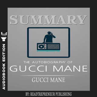 Summary of The Autobiography of Gucci Mane by Gucci Mane - Ljudbok -  Readtrepreneur Publishing - Storytel