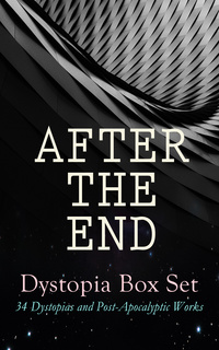 After The End Dystopia Box Set 34 Dystopias And Post Apocalyptic Works E Book H G Wells C S Lewis Edgar Allan Poe Samuel Butler Sinclair Lewis Edward Bellamy Jack London Anthony Trollope