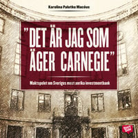 Det är jag som äger Carnegie! - maktspelet om Sveriges mest anrika investmentbank - Karolina Palutko Macéus