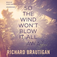 So the Wind Won’t Blow It All Away - Richard Brautigan
