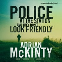 Police at the Station and They Don’t Look Friendly: A Detective Sean Duffy Novel - Adrian McKinty