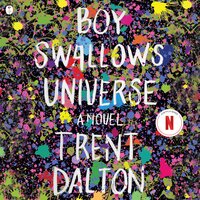 Boy Swallows Universe: A Novel - Trent Dalton