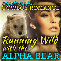 Cowboy Romance: Running Wild with The Alpha Bear (Shifter Series) - Cynthia Mendoza