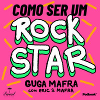 Como ser um rockstar', de Guga Mafra, é mix de podcast e audiobook