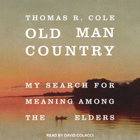 Old Man Country: My Search for Meaning Among the Elders - Audiolibro -  Thomas R. Cole - Storytel