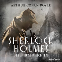 Sherlock Holmes Detektivgeschichten - Sir Arthur Conan Doyle