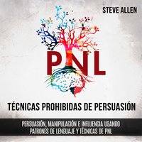 Técnicas prohibidas de Persuasión, manipulación e influencia usando patrones de lenguaje y técnicas de PNL (2a Edición): Cómo persuadir, influenciar y manipular usando patrones de lenguaje y PNL Audiolibro Gratis