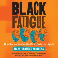 Black Fatigue: How Racism Erodes the Mind, Body, and Spirit - Mary-Frances Winters