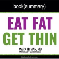 Eat Fat, Get Thin by Mark Hyman, MD - Book Summary