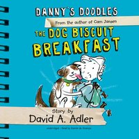 Danny’s Doodles: The Dog Biscuit Breakfast - David A. Adler