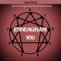 ENNEAGRAM AND YOU - EVERYONE INTERACTS WITH THE WORLD IN DIFFERENT WAYS - Tips for Thriving in Your Personal Relationships - Oneida Powell