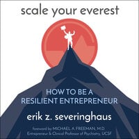 Scale Your Everest: How to be a Resilient Entrepreneur - Erik Z. Severinghaus