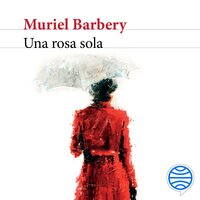 Una rosa sola - Muriel Barbery