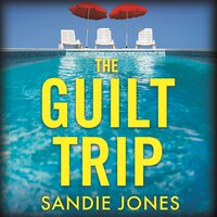 The Guilt Trip: The Twistiest Psychological Thriller of the Year - Sandie Jones