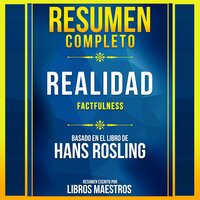 Resumen Completo: Realidad (Factfulness) - Basado En El Libro De Hans Rosling Audiolibro Gratis