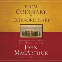 From Ordinary to Extraordinary: A Year Long Devotional to Discover What God Wants to Do With You