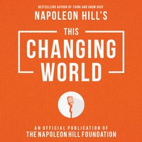 This Changing World: An Official Production of the Napoleon Hill Foundation - Napoleon Hill