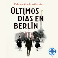 Últimos días en Berlín: Finalista Premio Planeta 2021 - Audiolibro - Paloma  Sánchez-Garnica - Storytel