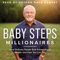 Baby Steps Millionaires: How Ordinary People Built Extraordinary Wealth--and How You Can Too - Dave Ramsey