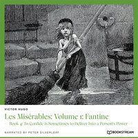 Les Misérables: Volume 1: Fantine - Book 4: To Confide is Sometimes to Deliver Into a Person's Power (Unabridged) - Victor Hugo