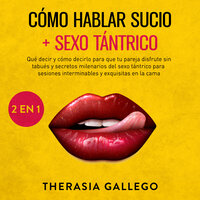 Cómo hablar sucio + Sexo tántrico 2 en 1 - Lydbog - Therasia Gallego -  Storytel