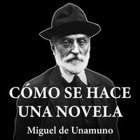 Cómo se hace una novela - Miguel de Unamuno