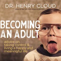 Becoming an Adult: Advice on Taking Control and   Living a Happy, Meaningful Life - Henry Cloud