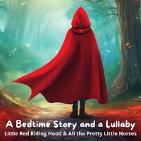 A Bedtime Story and a Lullaby: Little Red Riding Hood & All the Pretty Little Horses - Jacob Grimm, Wilhelm Grimm, Andrew David Moore Johnson