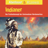 Abenteuer & Wissen, Indianer - Der Freiheitskampf der Ureinwohner Nordamerikas - Maja Nielsen