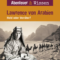 Abenteuer & Wissen, Lawrence von Arabien - Held oder Verräter? - Robert Steudtner