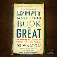 What Makes This Book So Great: Re-Reading the Classics of Science Fiction and Fantasy - Jo Walton