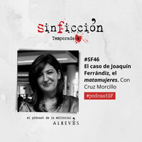 #SinFicción46 El caso de Joaquín Ferrándiz, el matamujeres. Con Cruz Morcillo - Alrevés Editorial