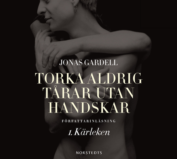 Torka aldrig tårar utan handskar: 1. Kärleken - Ljudbok & E-bok - Jonas  Gardell - Storytel