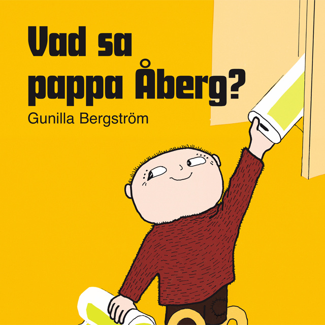 Gunilla Bergström - Vad sa pappa Åberg?