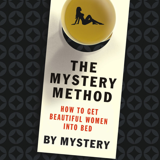 Chris Odom, Mystery - The Mystery Method: How to Get Beautiful Women into Bed