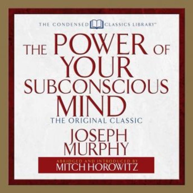 Dr. Joseph Murphy, Mitch Horowitz - The Power of Your Subconscious Mind
