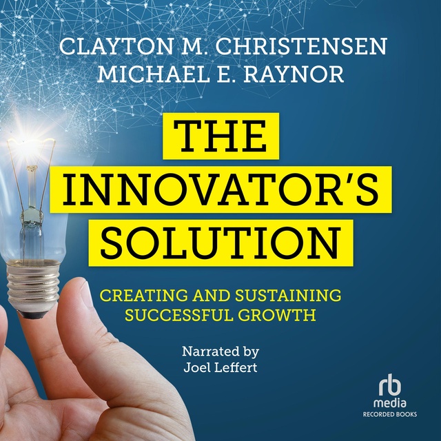 The Innovator's Solution - SESLİ KİTAP - Clayton Christensen, Michael E.  Raynor - Storytel