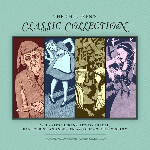 Charles Dickens, Lewis Carroll, Hans Christian Andersen, The Brothers Grimm - The Children’s Classic Collection