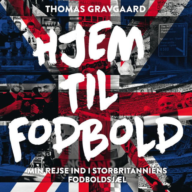 Hjem til fodbold: Min rejse ind i Storbritanniens fodboldsjæl - Lydbog &  E-bog - Thomas Gravgaard - Storytel