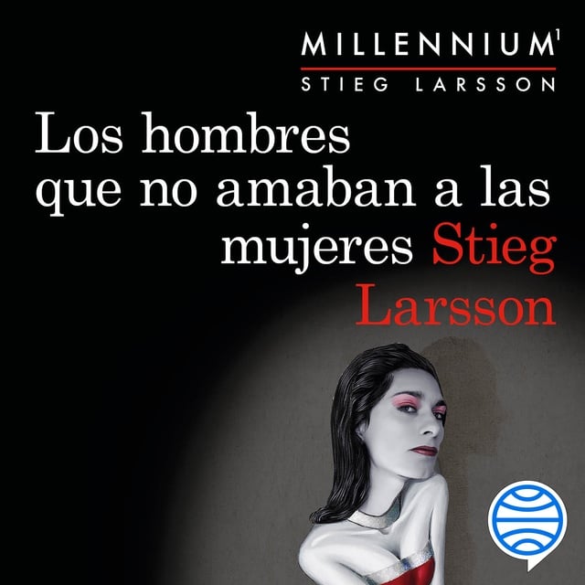 Stieg Larsson - Los hombres que no amaban a las mujeres (Serie Millennium 1)