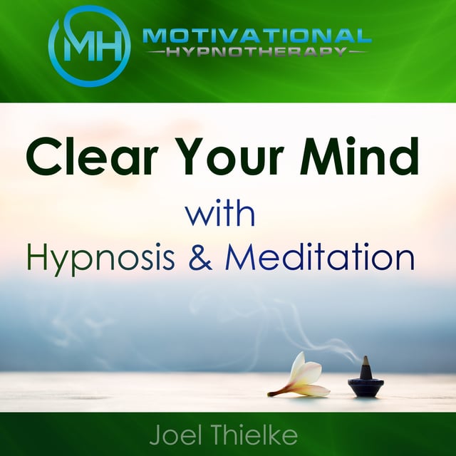 Clear Your Mind with Hypnosis & Meditation - Audiobook - Joel Thielke -  Storytel