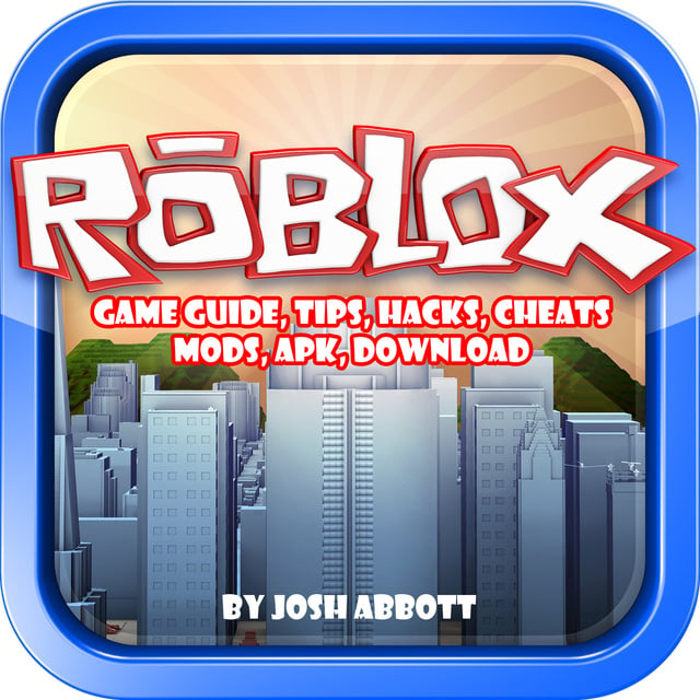 Roblox Game Guide, Tips, Hacks, Cheats, Mods, Apk, Download - Audiobook -  Josh Abbott - Storytel