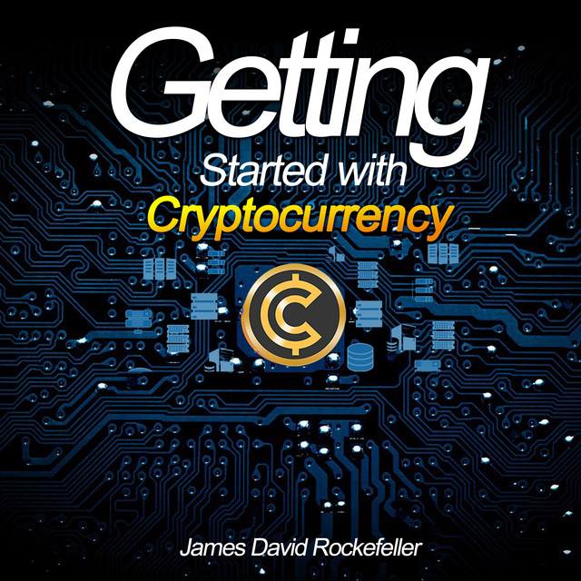 Getting Started with Cryptocurrency - Audiobook - James David Rockefeller -  Storytel
