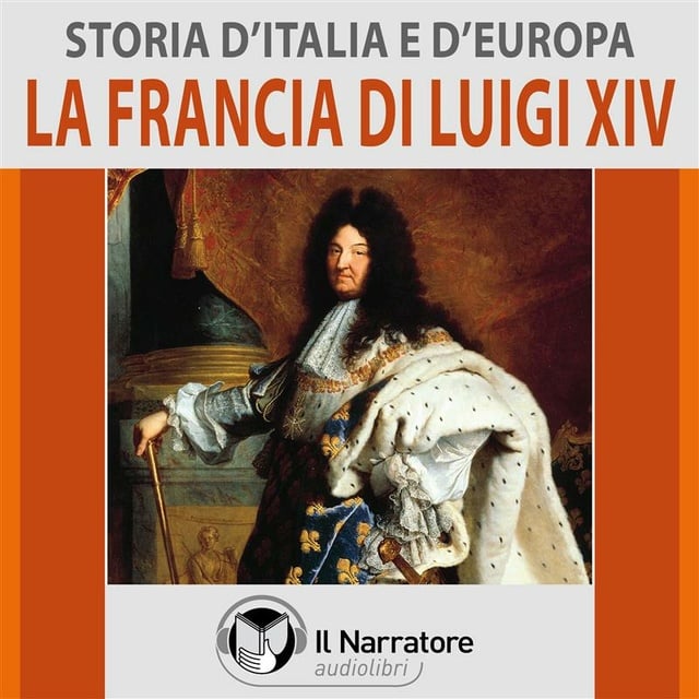 Storia d'Italia e d'Europa - vol. 39 - La Francia di Luigi XIV - Audio -  AA.VV. (a cura di Maurizio Falghera) - Storytel