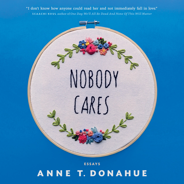Nobody Cares: Essays - Audiobook & E-book - Anne T. Donahue - Storytel