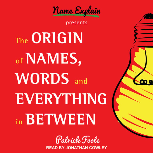 the origin of names words and everything in between