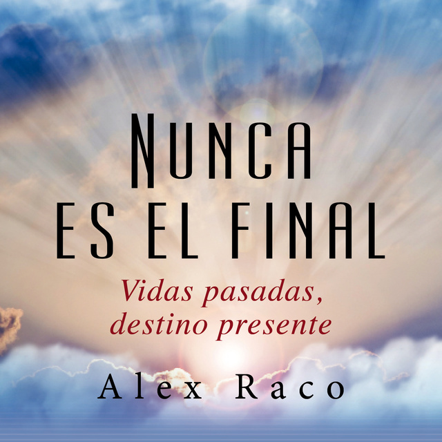 Nunca es el final: Vidas pasadas. Destino presente - Audiolibro - Alex Raco  - Storytel