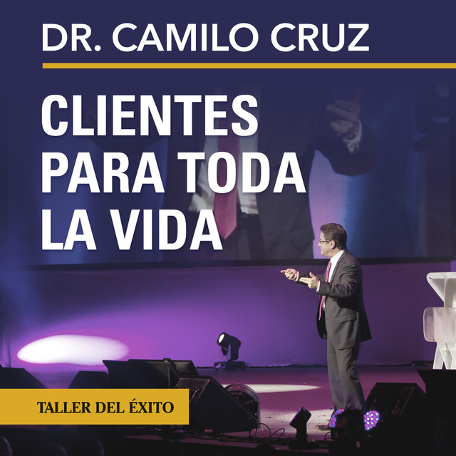 Clientes para toda la vida - Audiolibro - Dr. Camilo Cruz - Storytel